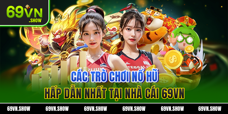 Các trò chơi nổ hũ hấp dẫn nhất tại nhà cái 69VN