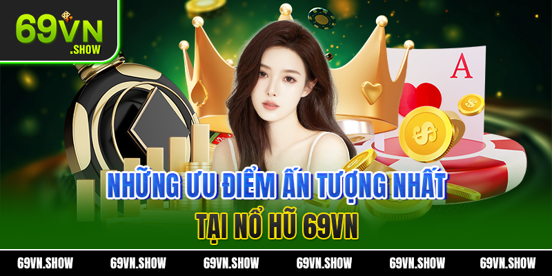 Những ưu điểm ấn tượng nhất của các trò chơi nổ hũ