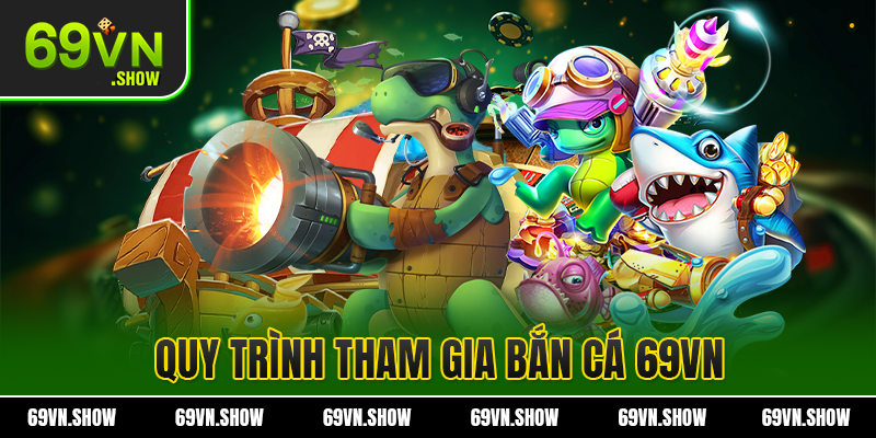 Quy trình tham gia chơi game săn cá chi tiết cho hội viên nhà cái