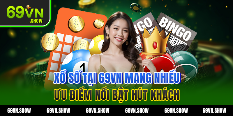 Xổ số tại 69vn mang nhiều ưu điểm nổi bật hút khách
