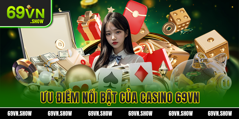 Một vài ưu điểm nổi bật của casino 69VN